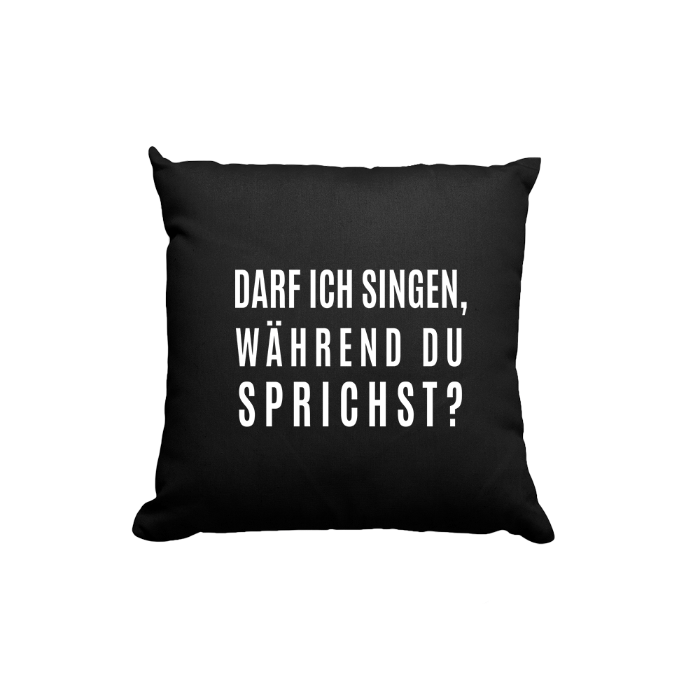 Kissen darf ich singen, während du sprichst? - Schwarzer - Kaffee