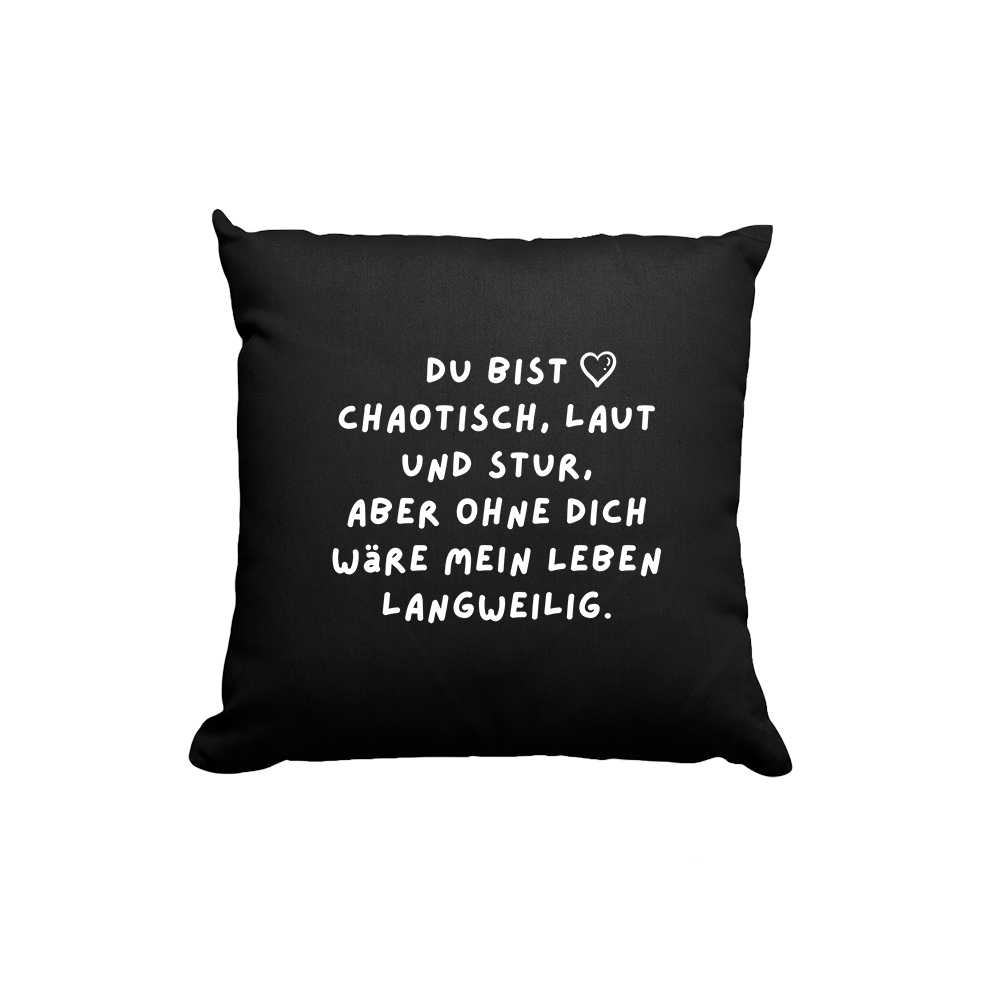 Kissen Du bist chaotisch, laut und stur - Schwarzer - Kaffee