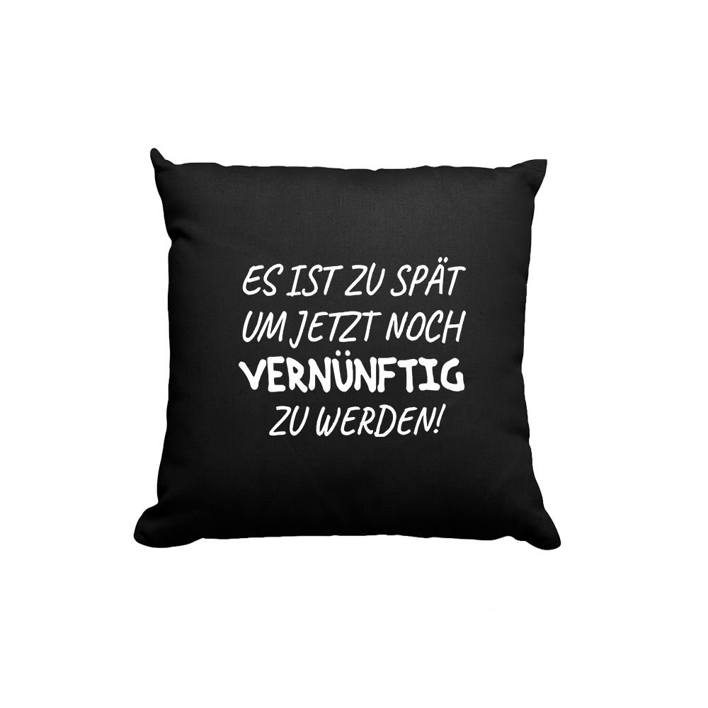 Kissen Es ist zu spät, um jetzt noch vernünftig zu werden - Schwarzer - Kaffee