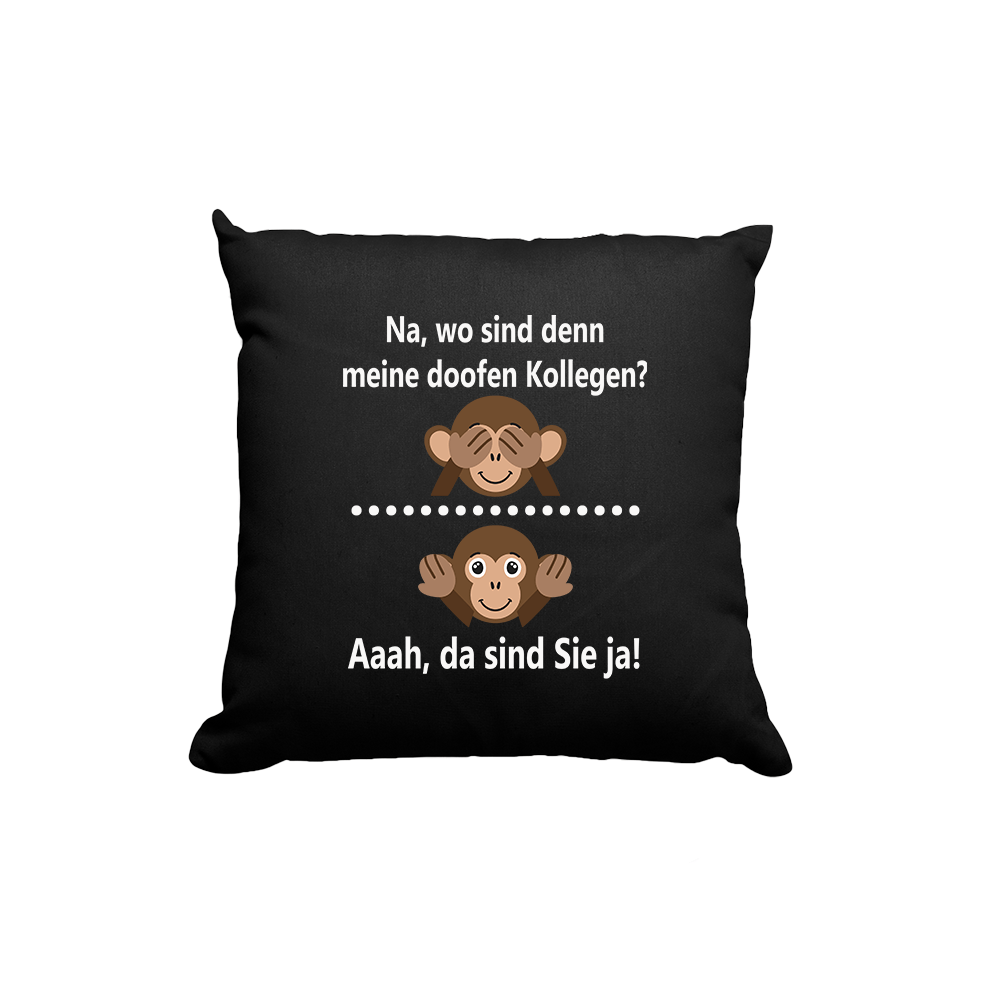 Kissen Na, wo sind denn meine doofen Kollegen - Schwarzer - Kaffee