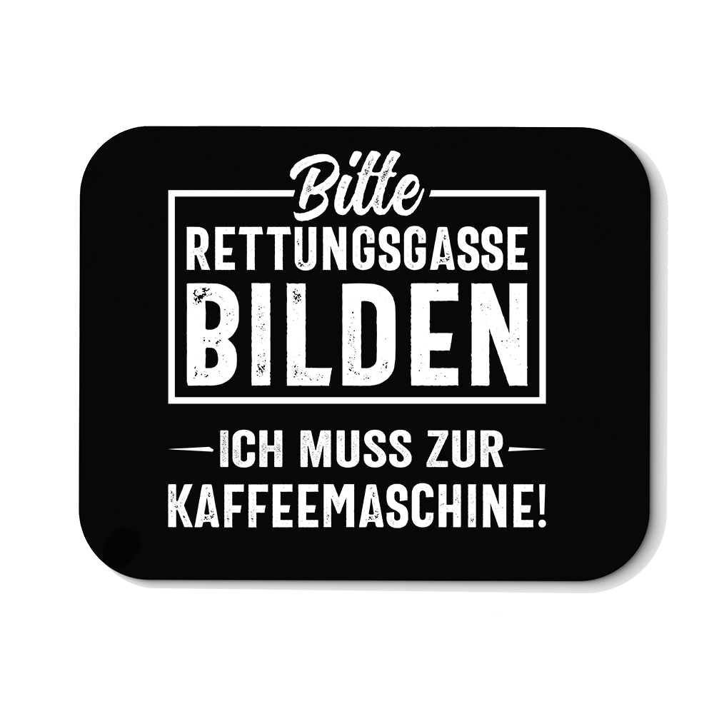 Mousepad Bitte Rettungsgasse bilden ich muss zur Kaffeemaschine - Schwarzer - Kaffee