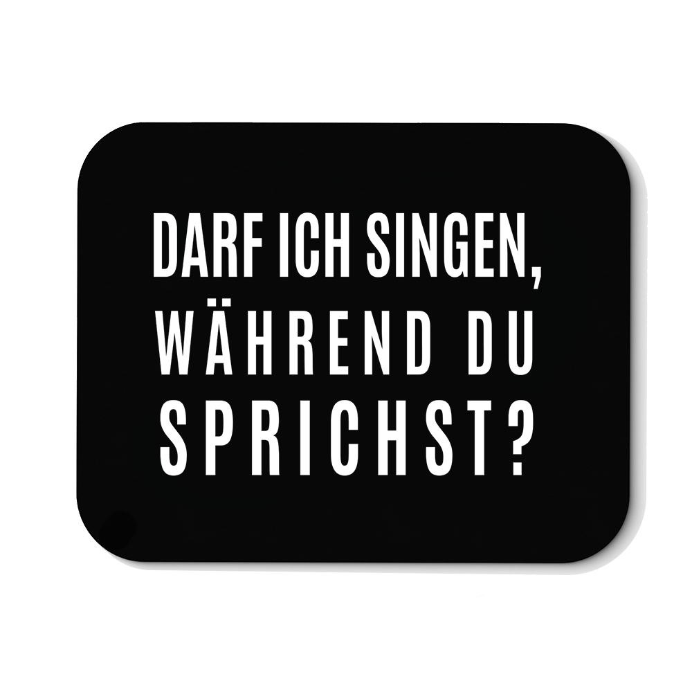 Mousepad darf ich singen, während du sprichst? - Schwarzer - Kaffee