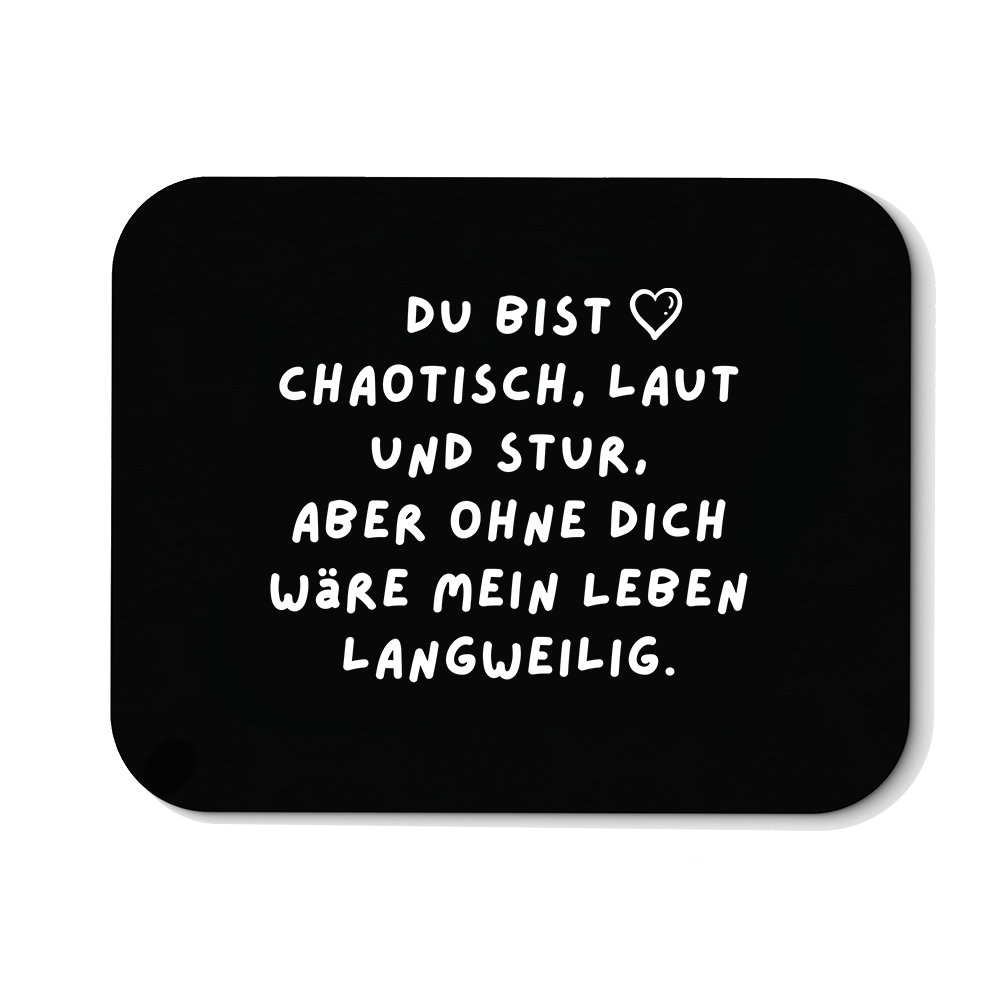 Mousepad Du bist chaotisch, laut und stur - Schwarzer - Kaffee