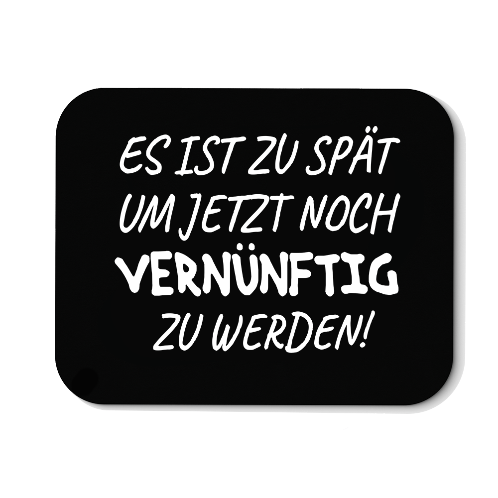 Mousepad Es ist zu spät, um jetzt noch vernünftig zu werden - Schwarzer - Kaffee