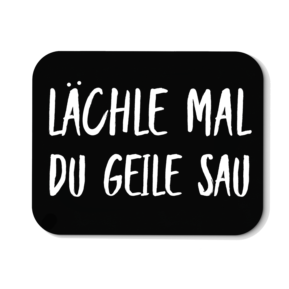 Mousepad Lächle mal du geile Sau - Schwarzer - Kaffee