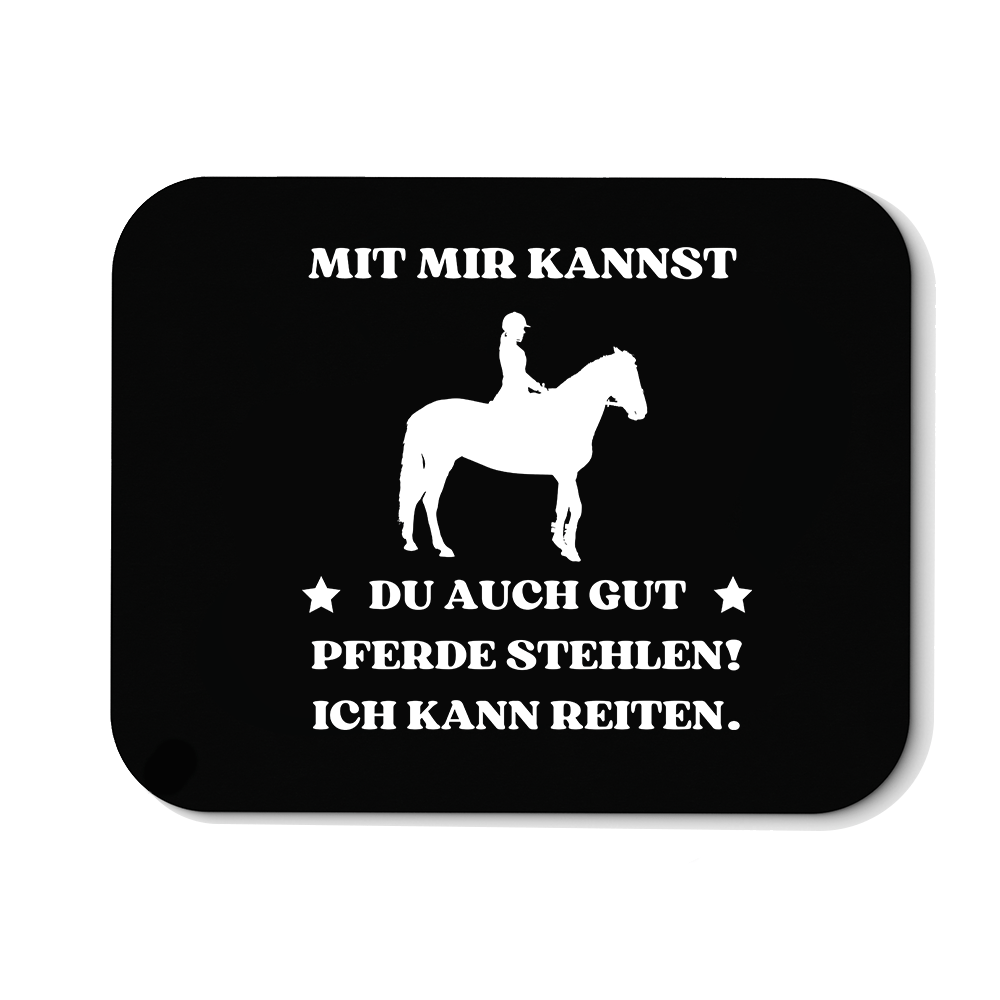 Mousepad Mit mir kannst du auch gut pferde stehlen! Ich kann Reiten. - Schwarzer - Kaffee
