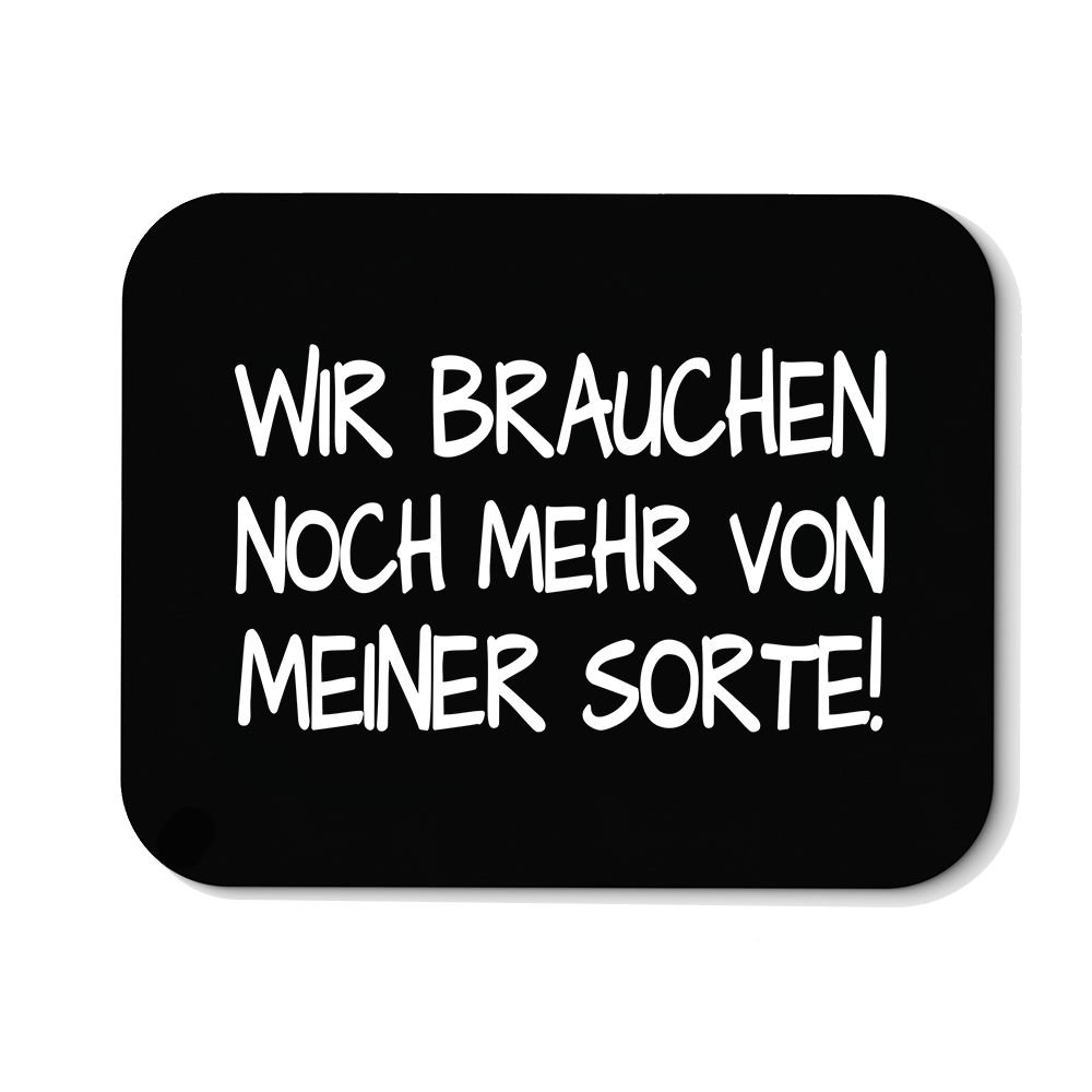 Mousepad Wir brauchen noch mehr von meiner Sorte! - Schwarzer - Kaffee