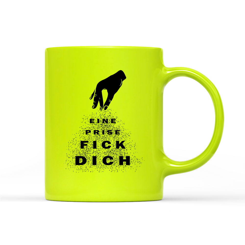 Tasse Neon Eine Prise fick dich