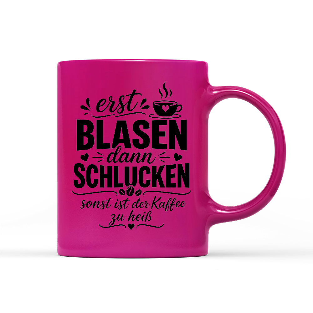 Tasse Neon Erst blasen dann schlucken, sonst ist der Kaffee zu heiß
