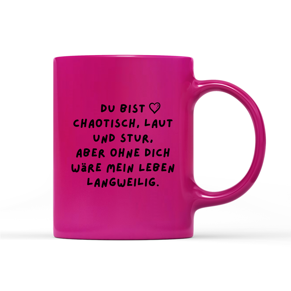Tasse Neon Du bist chaotisch, laut und stur