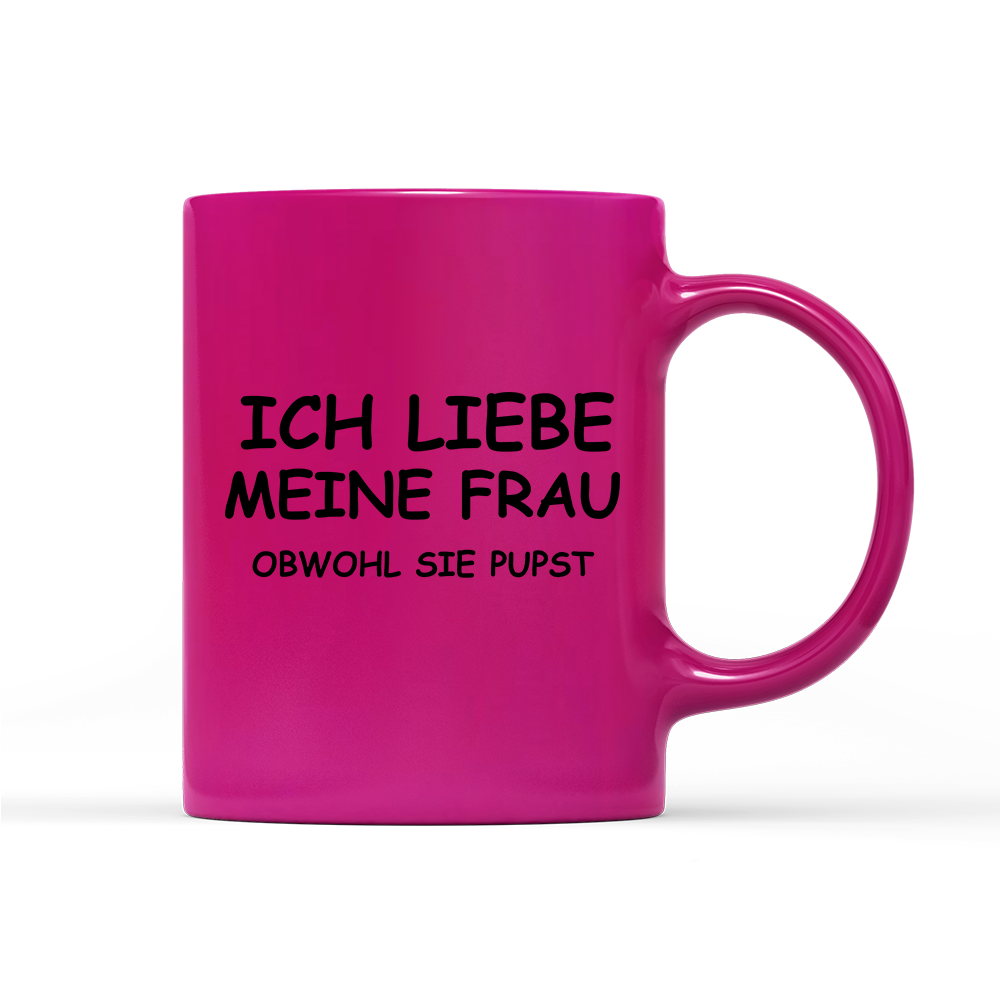Tasse Neon Ich liebe meine Frau obwohl sie pupst
