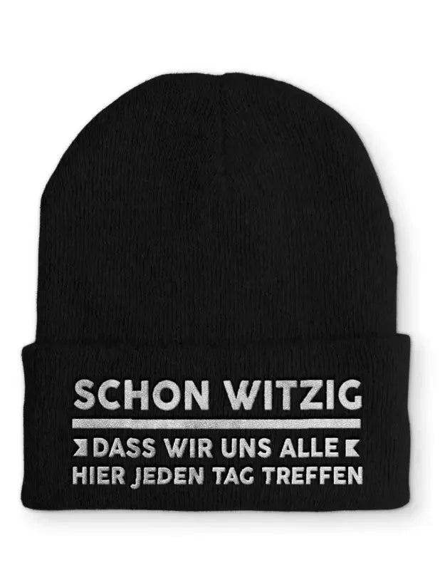 Schon witzig Dass wir uns Alle Hier jeden Tag treffen Statement Beanie Mütze mit Spruch - tshirtladen - Mütze