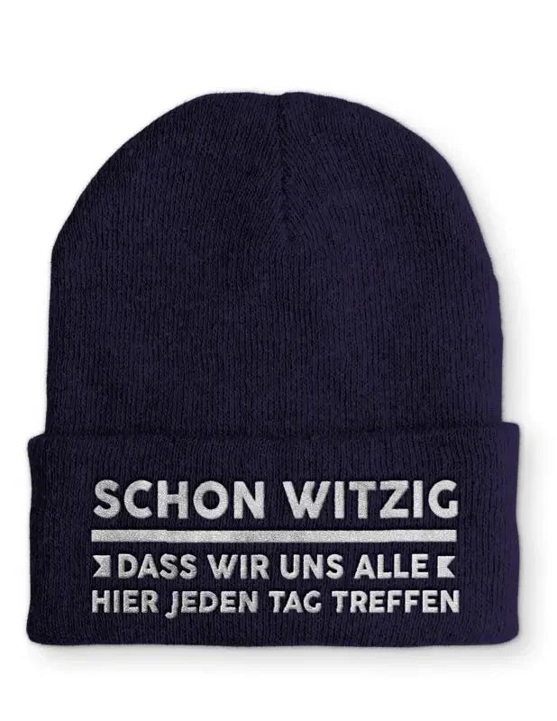 Schon witzig Dass wir uns Alle Hier jeden Tag treffen Statement Beanie Mütze mit Spruch - tshirtladen - Mütze