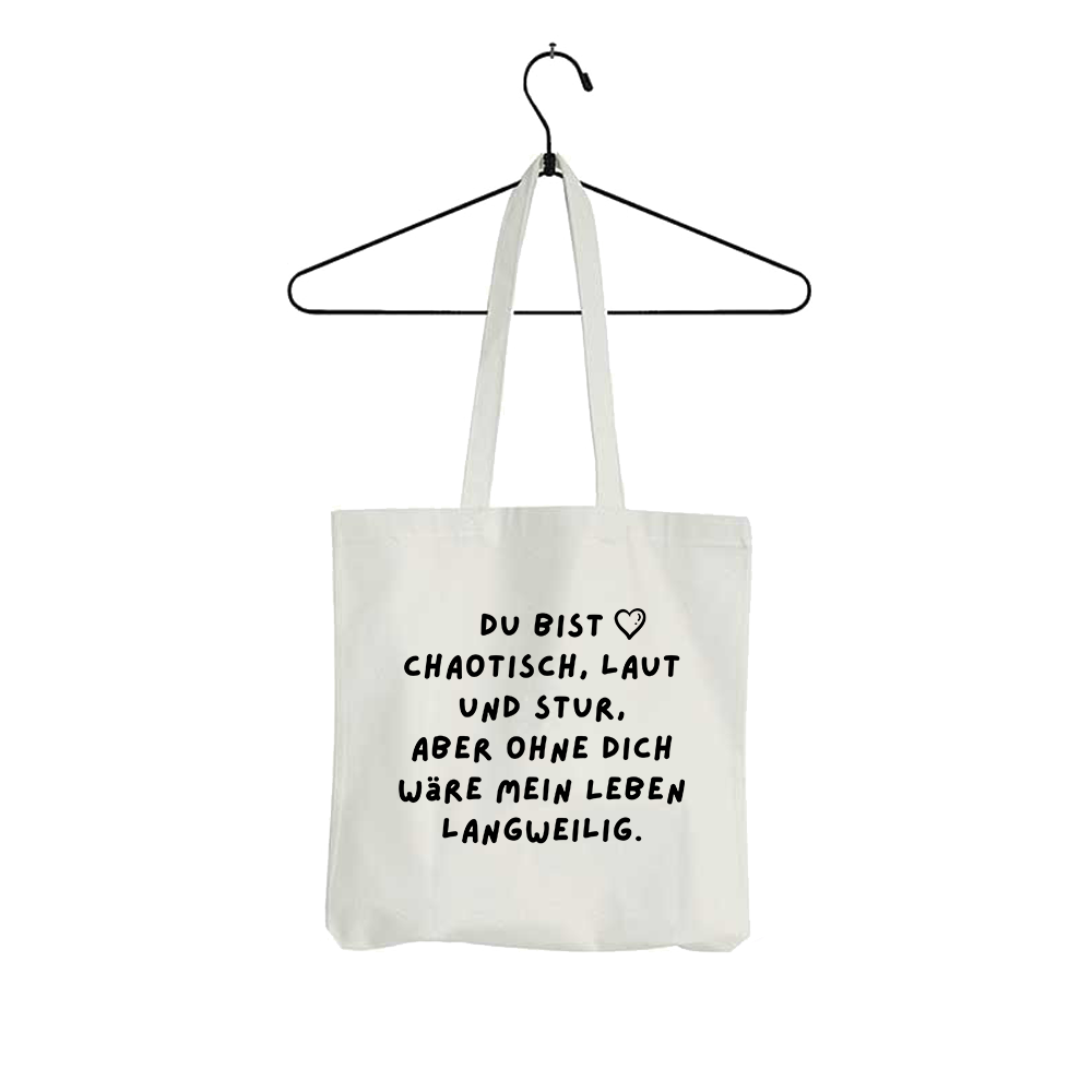 Tasche Du bist chaotisch, laut und stur