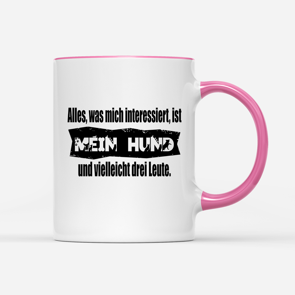 Tasse Alles, was mich interessiert, ist mein Hund und vielleicht drei Leute - Schwarzer - Kaffee