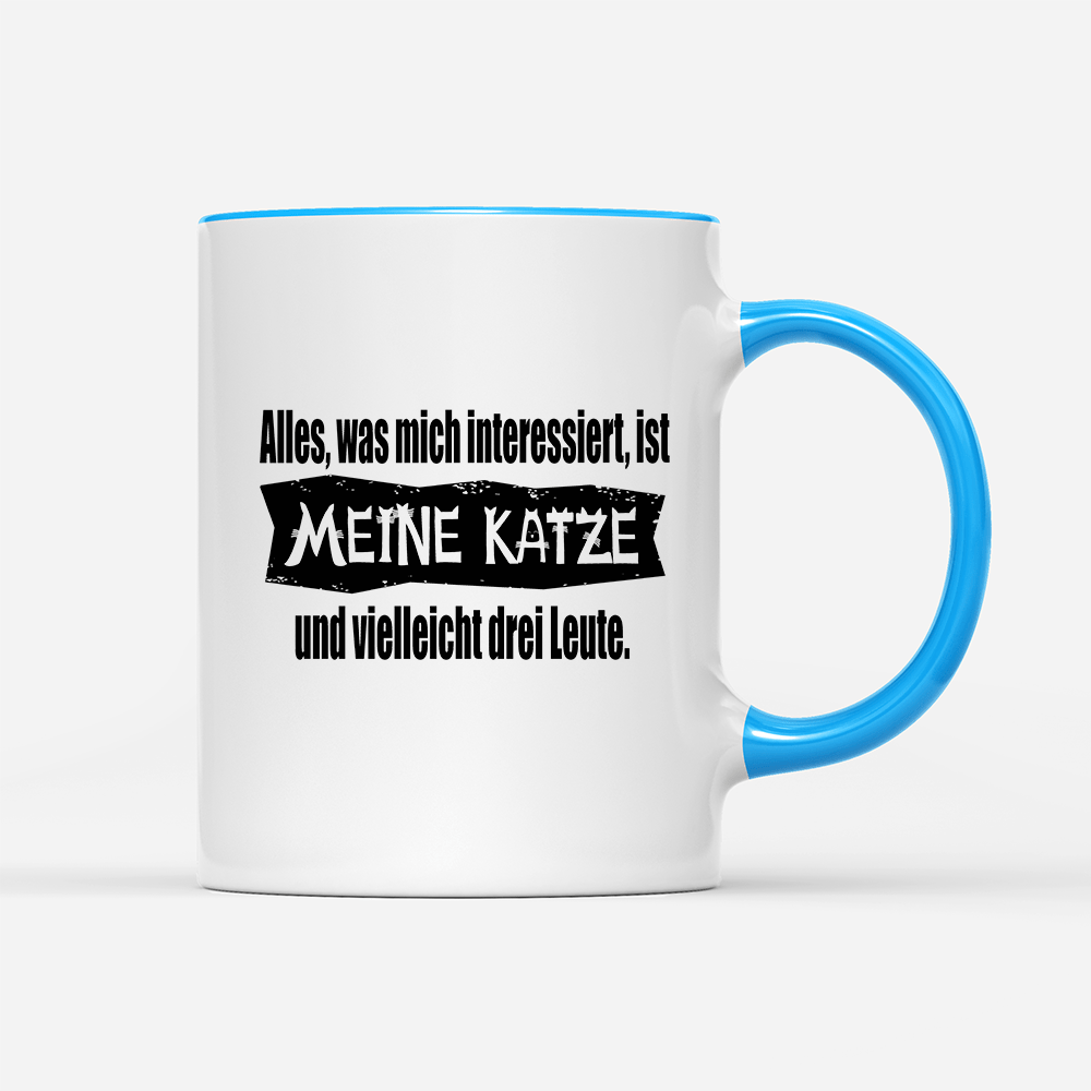 Tasse Alles, was mich interessiert, ist meine Katze und vielleicht drei Leute - Schwarzer - Kaffee