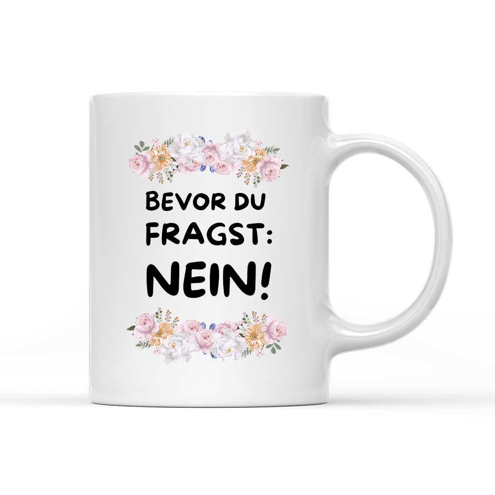 Tasse Blumen Bevor du fragst: NEIN! - Schwarzer - Kaffee