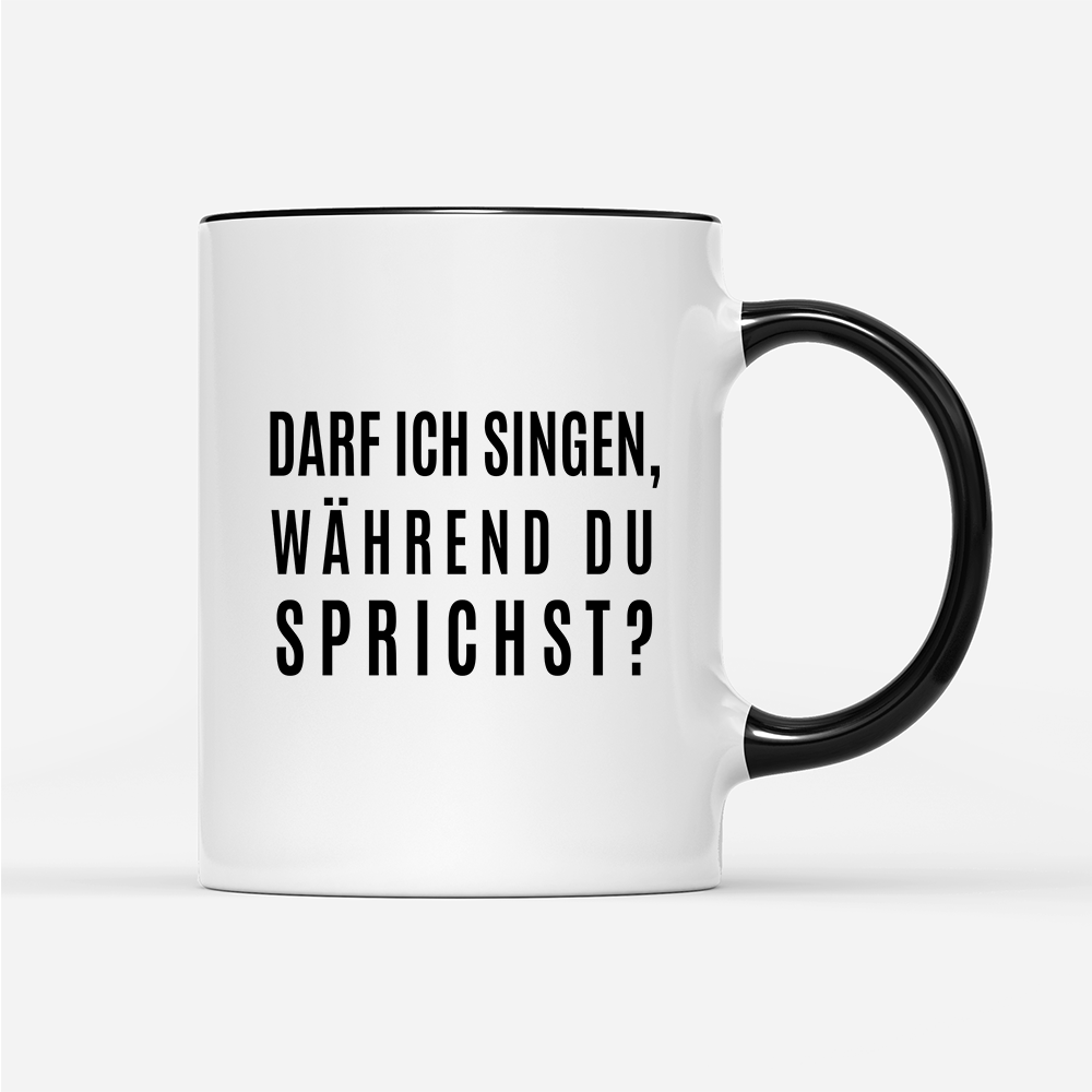 Tasse darf ich singen, während du sprichst? - Schwarzer - Kaffee