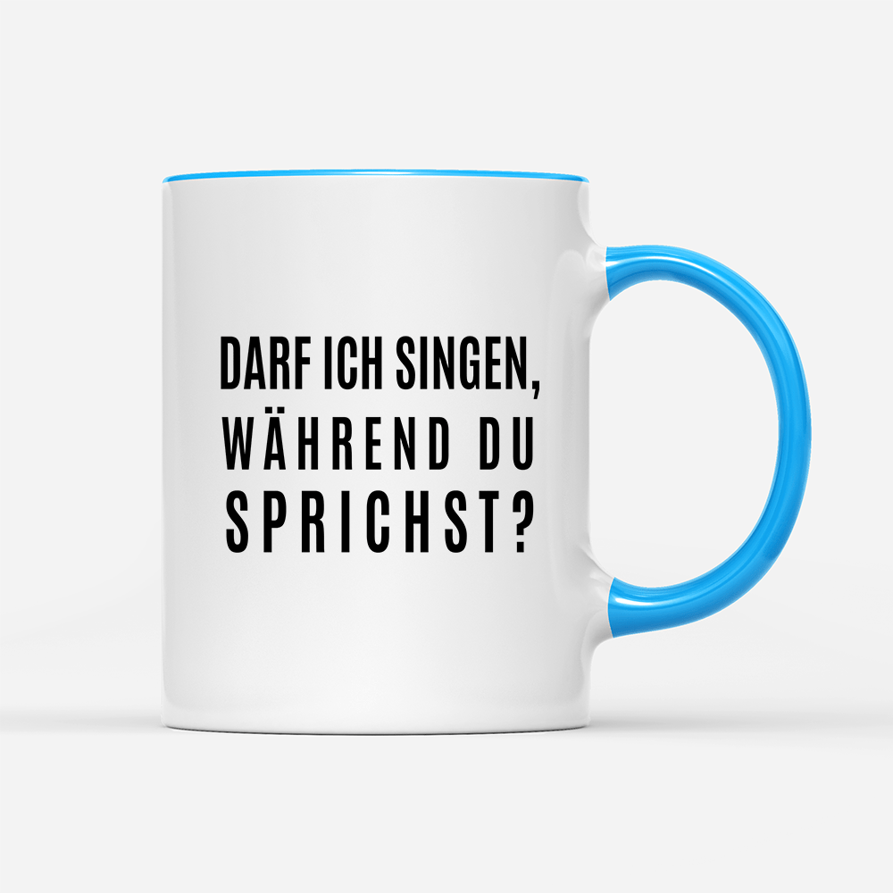 Tasse darf ich singen, während du sprichst? - Schwarzer - Kaffee