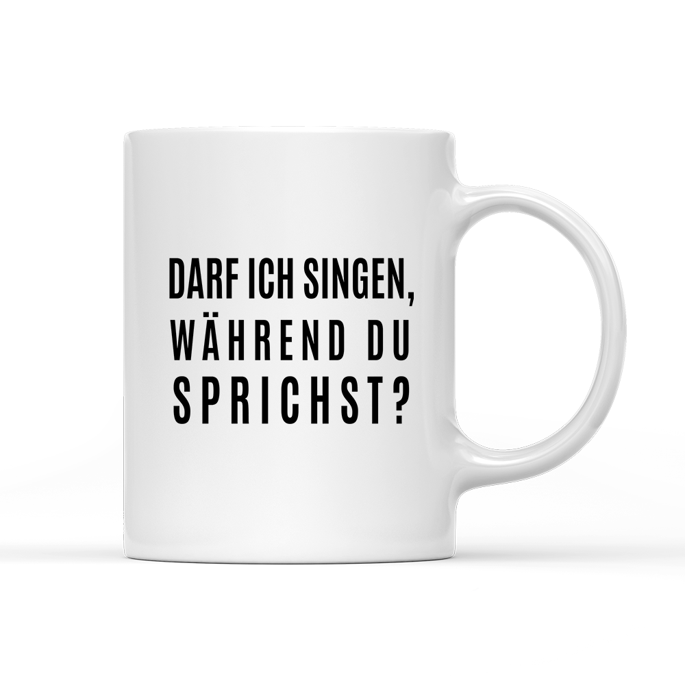 Tasse darf ich singen, während du sprichst? - Schwarzer - Kaffee