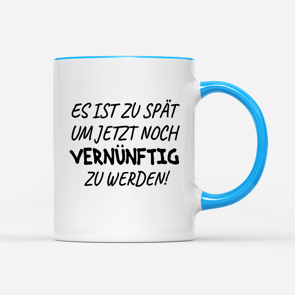 Tasse Es ist zu spät, um jetzt noch vernünftig zu werden - Schwarzer - Kaffee