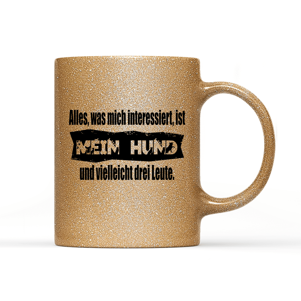 Tasse Glitzer Edition Alles, was mich interessiert, ist mein Hund und vielleicht drei Leute - Schwarzer - Kaffee