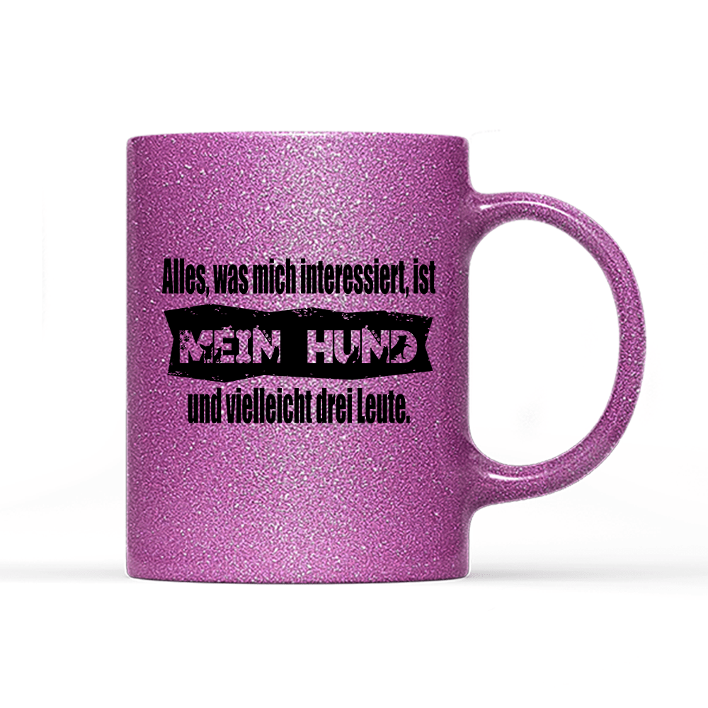 Tasse Glitzer Edition Alles, was mich interessiert, ist mein Hund und vielleicht drei Leute - Schwarzer - Kaffee