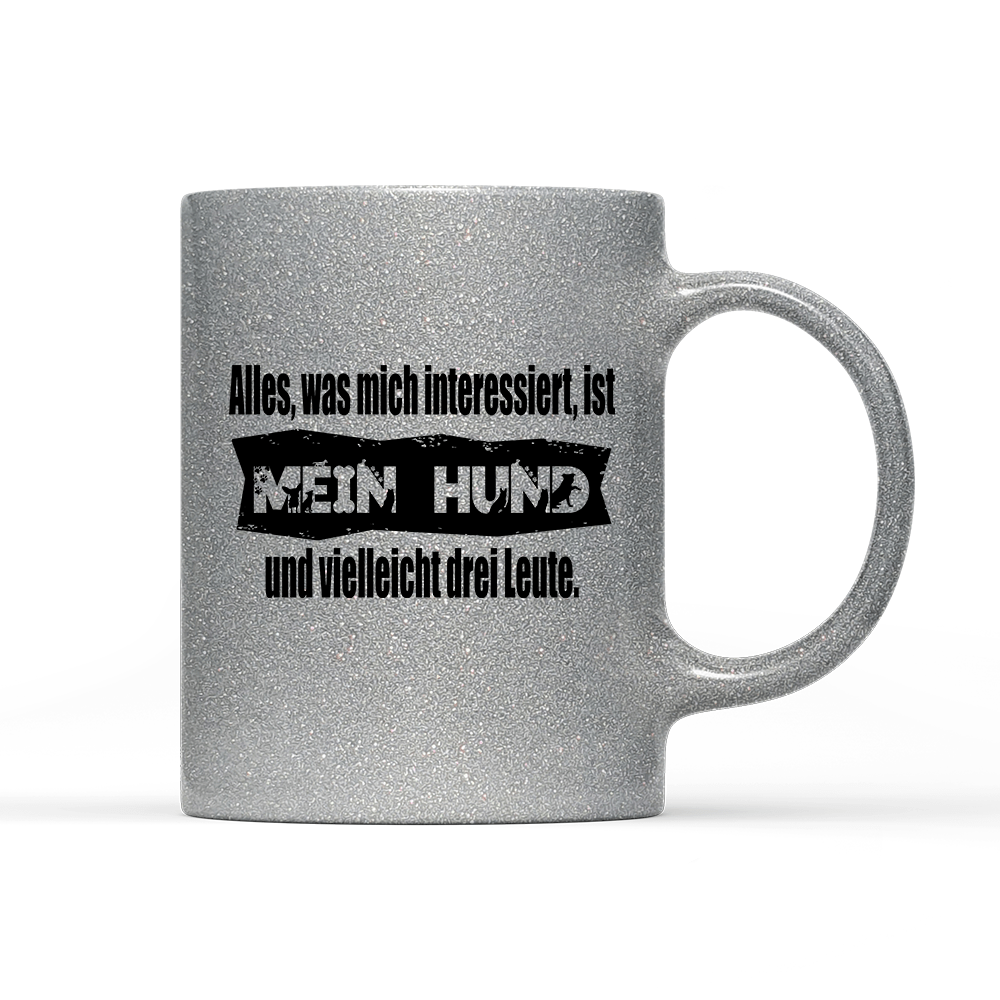 Tasse Glitzer Edition Alles, was mich interessiert, ist mein Hund und vielleicht drei Leute - Schwarzer - Kaffee