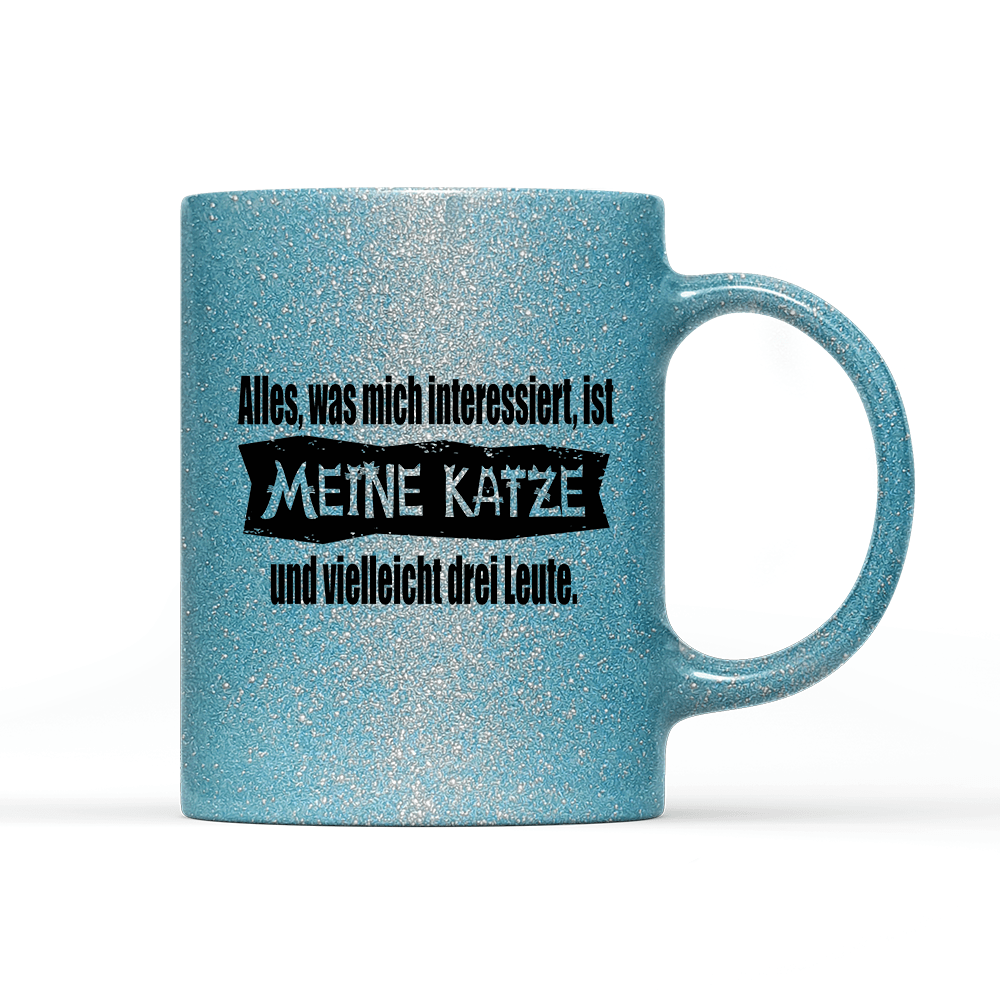 Tasse Glitzer Edition Alles, was mich interessiert, ist meine Katze und vielleicht drei Leute - Schwarzer - Kaffee
