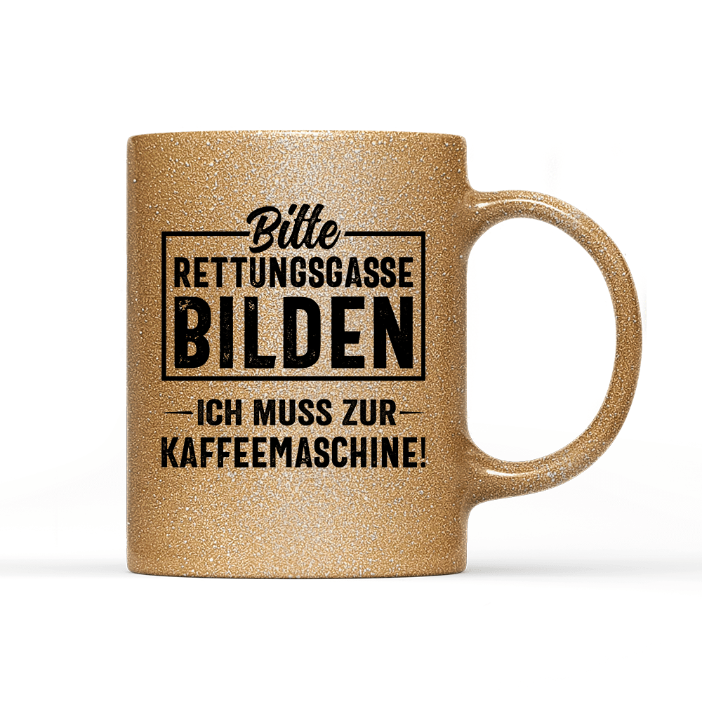 Tasse Glitzer Edition Bitte Rettungsgasse bilden ich muss zur Kaffeemaschine - Schwarzer - Kaffee