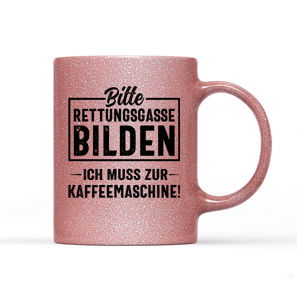 Tasse Glitzer Edition Bitte Rettungsgasse bilden ich muss zur Kaffeemaschine - Schwarzer - Kaffee