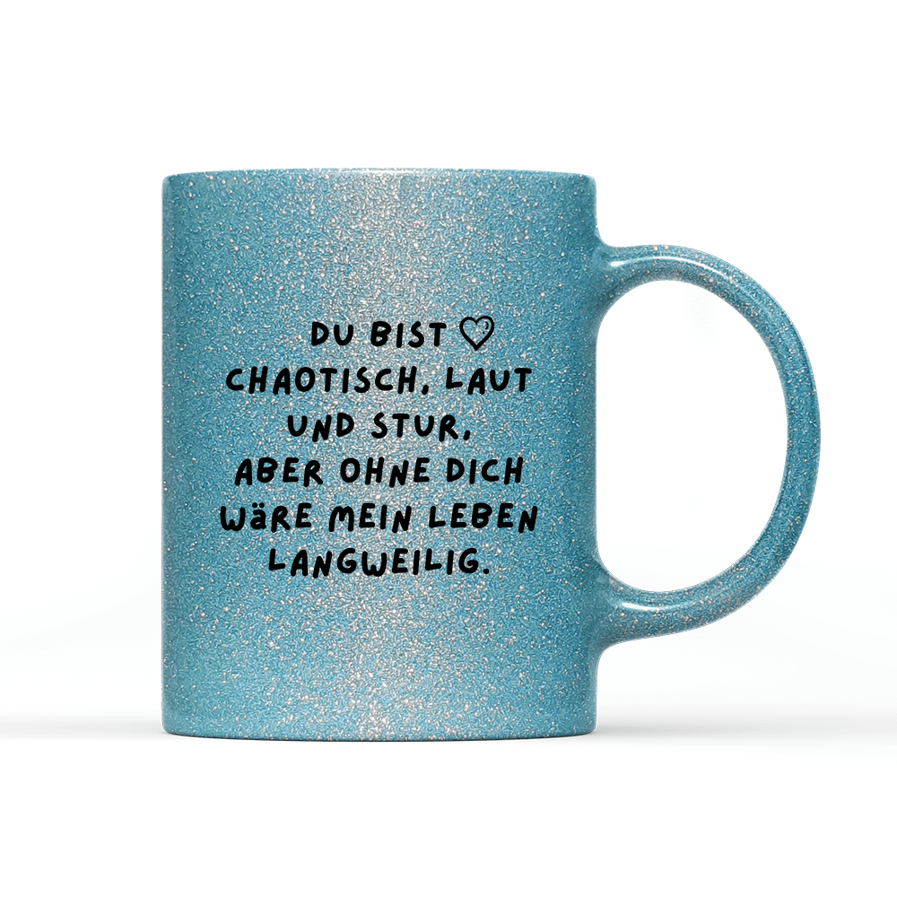 Tasse Glitzer Edition Du bist chaotisch, laut und stur - Schwarzer - Kaffee