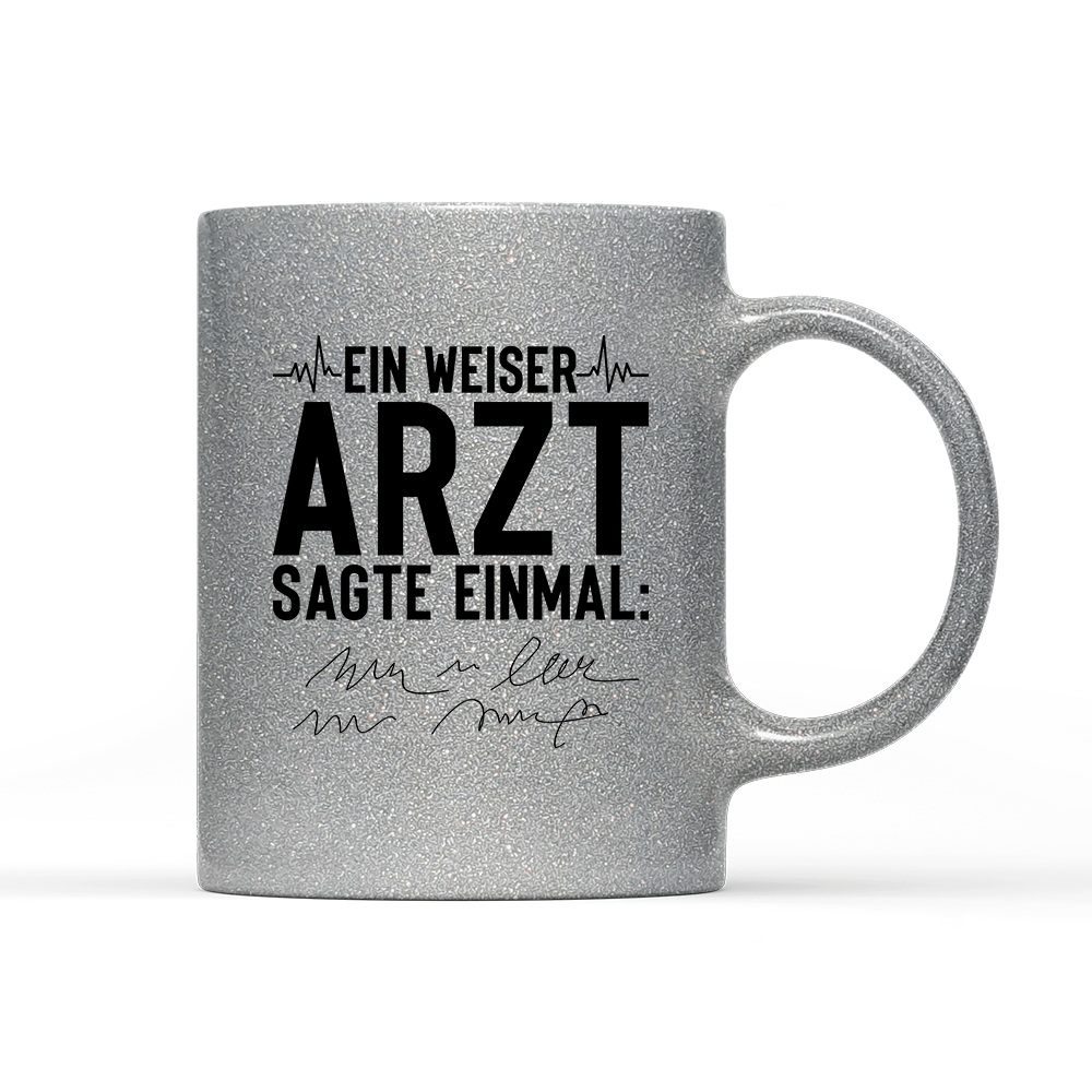 Tasse Glitzer Edition Ein weiser Arzt sagte einmal - Schwarzer - Kaffee