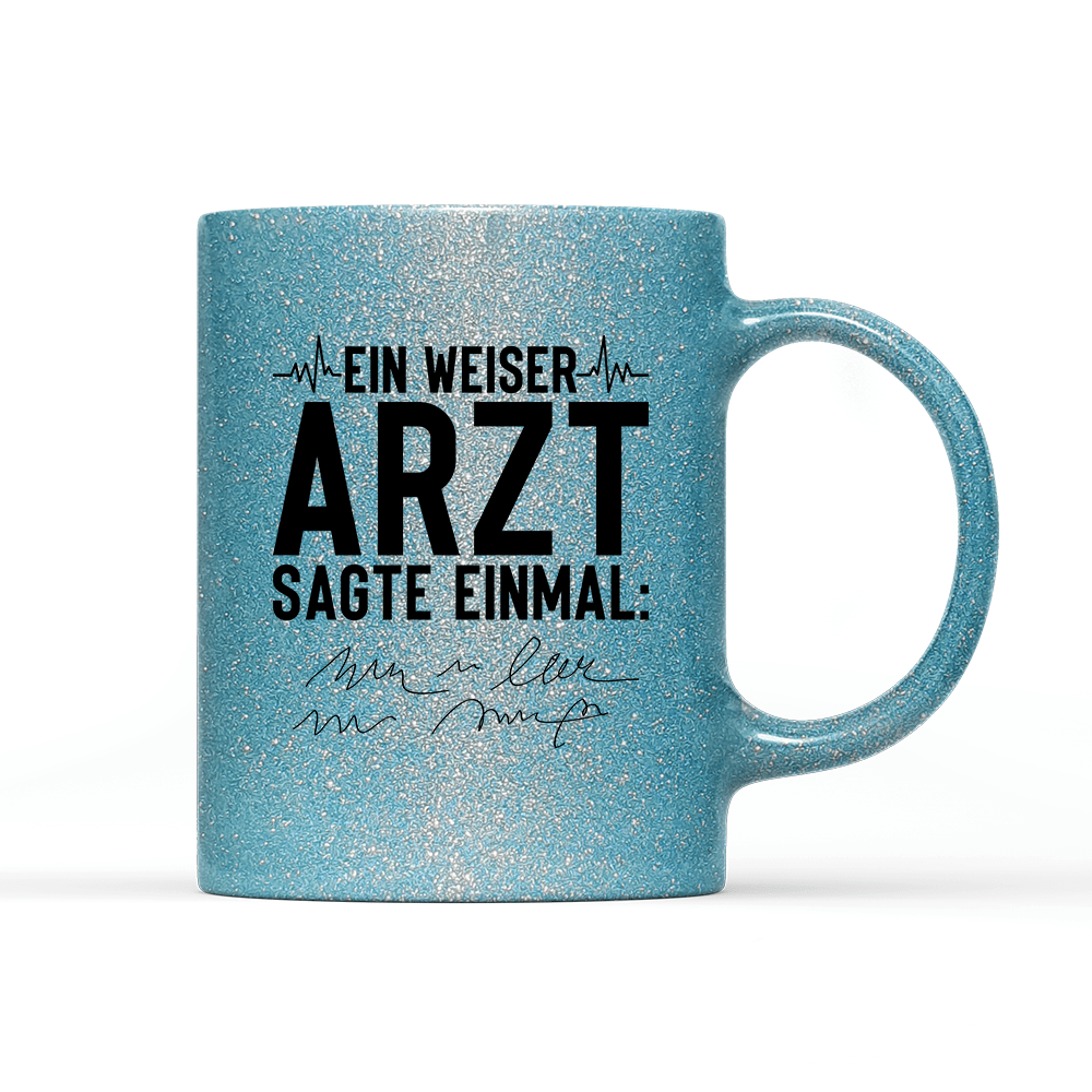 Tasse Glitzer Edition Ein weiser Arzt sagte einmal - Schwarzer - Kaffee