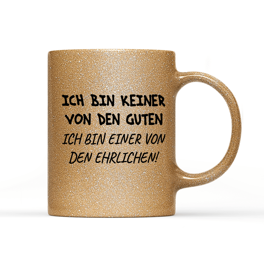 Tasse Glitzer Edition Ich bin keiner von den guten - Schwarzer - Kaffee
