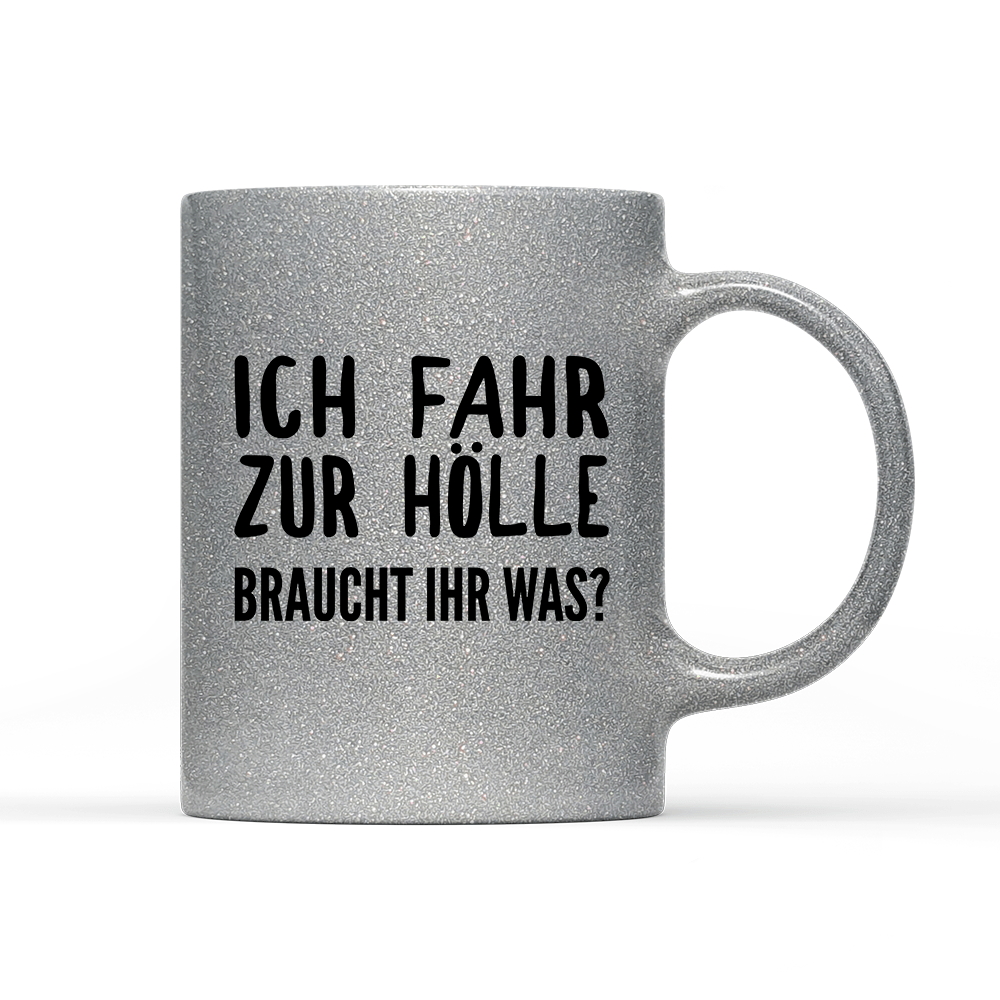 Tasse Glitzer Edition Ich fahr zur Hölle braucht ihr was? - Schwarzer - Kaffee