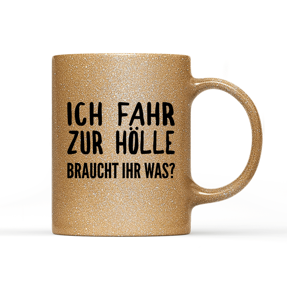 Tasse Glitzer Edition Ich fahr zur Hölle braucht ihr was? - Schwarzer - Kaffee
