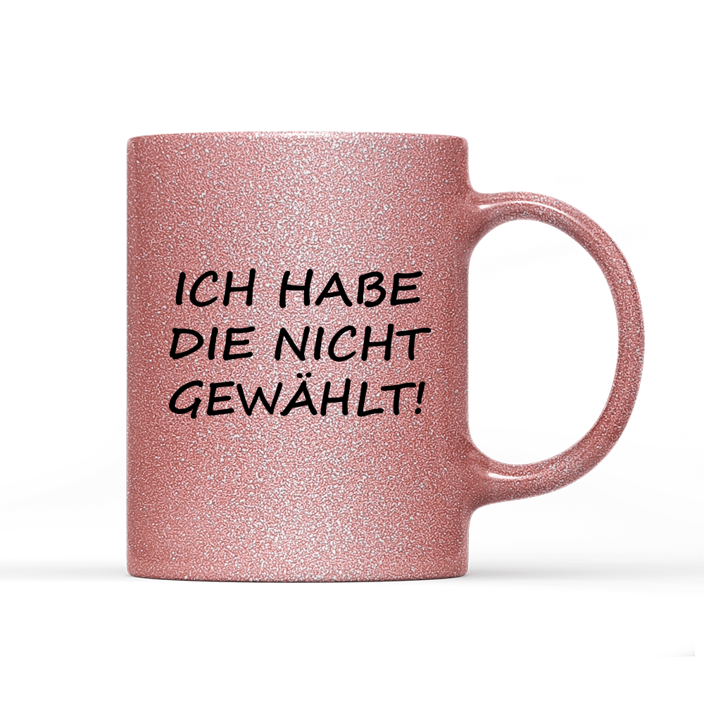 Tasse Glitzer Edition ich habe die nicht gewählt! - Schwarzer - Kaffee