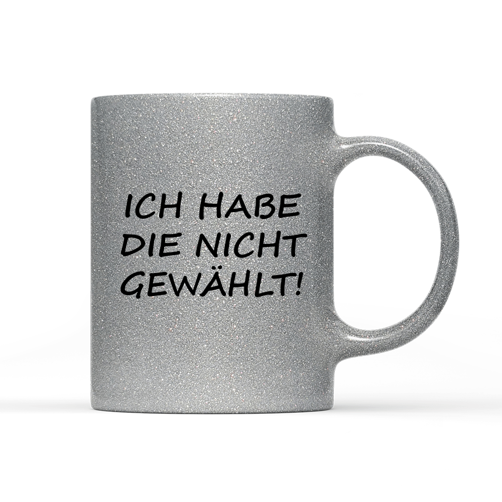 Tasse Glitzer Edition ich habe die nicht gewählt! - Schwarzer - Kaffee