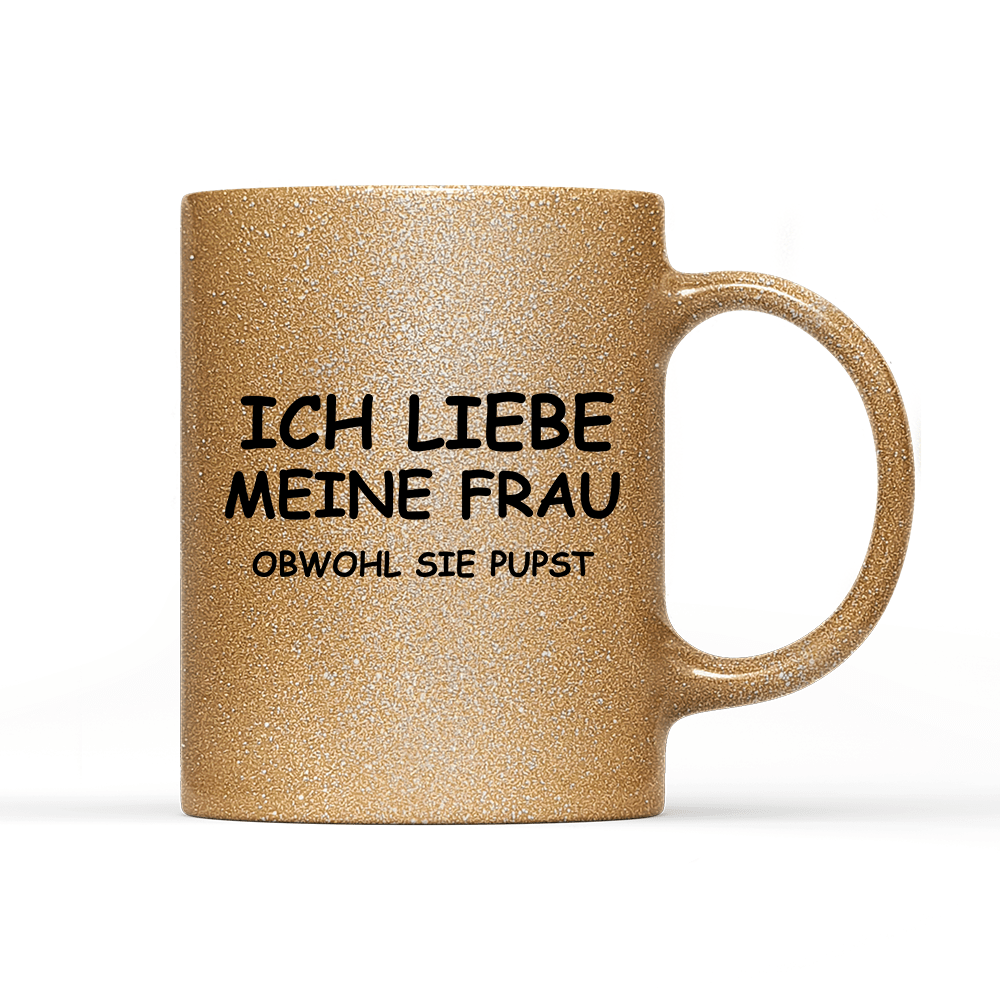 Tasse Glitzer Edition Ich liebe meine Frau obwohl sie pupst - Schwarzer - Kaffee