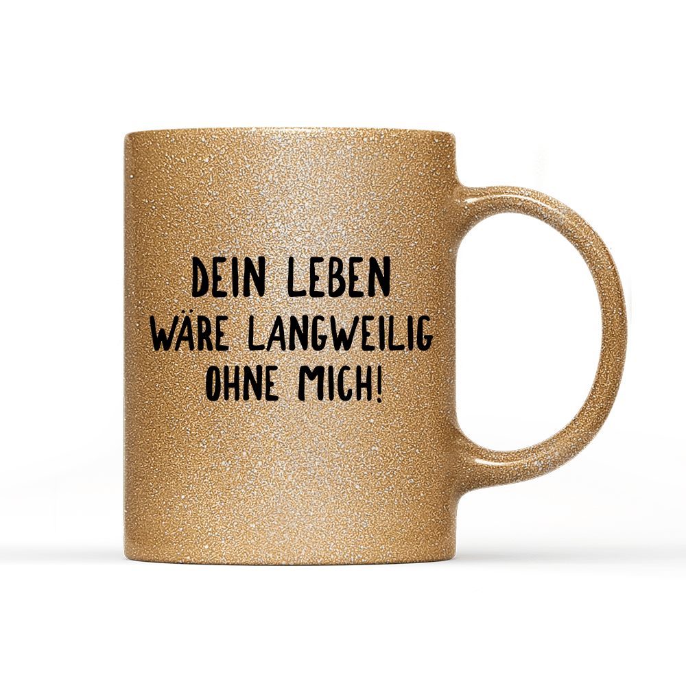Tasse Glitzer Edition Langweilig ohne mich - Schwarzer - Kaffee