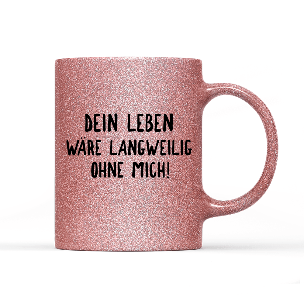 Tasse Glitzer Edition Langweilig ohne mich - Schwarzer - Kaffee
