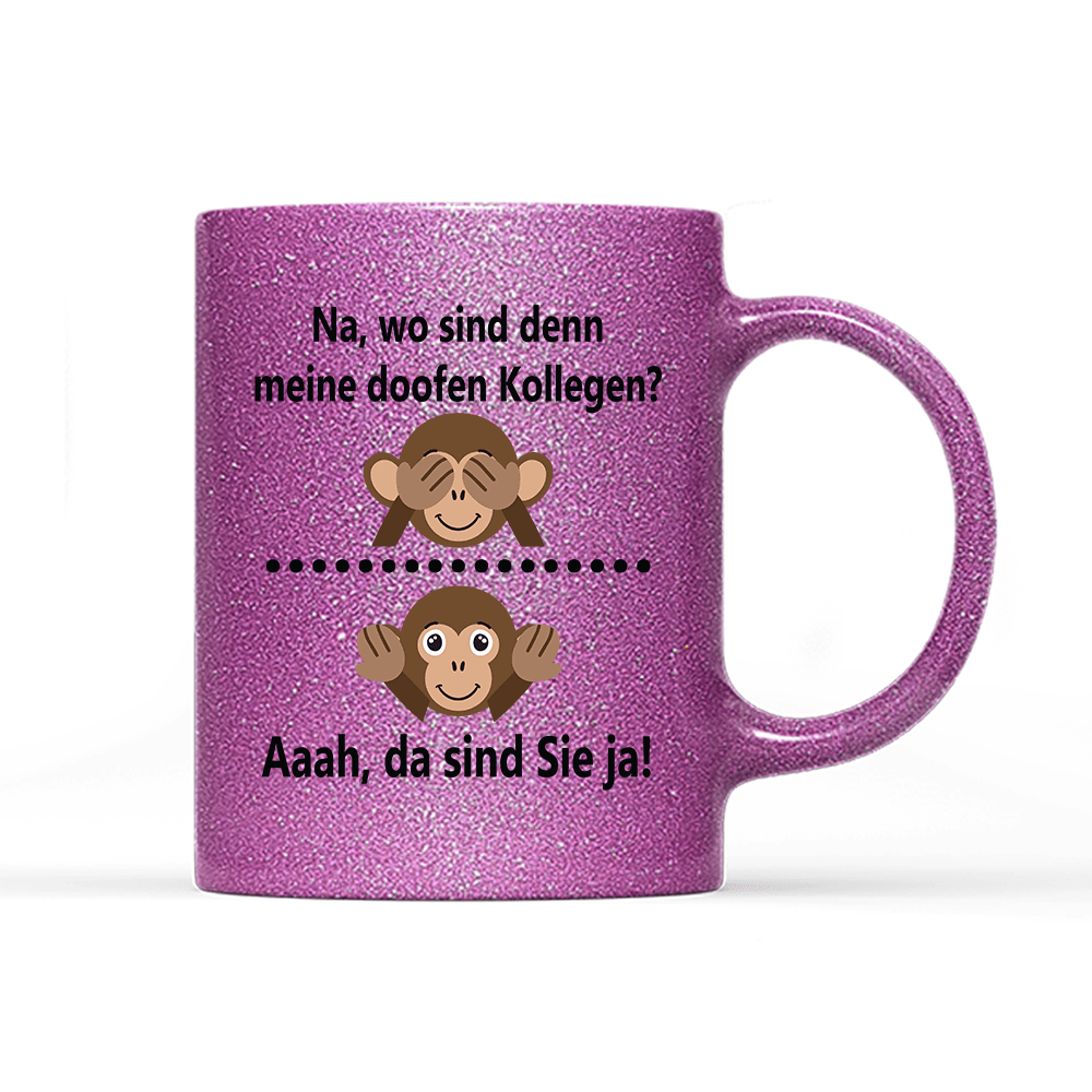 Tasse Glitzer Edition Na, wo sind denn meine doofen Kollegen - Schwarzer - Kaffee