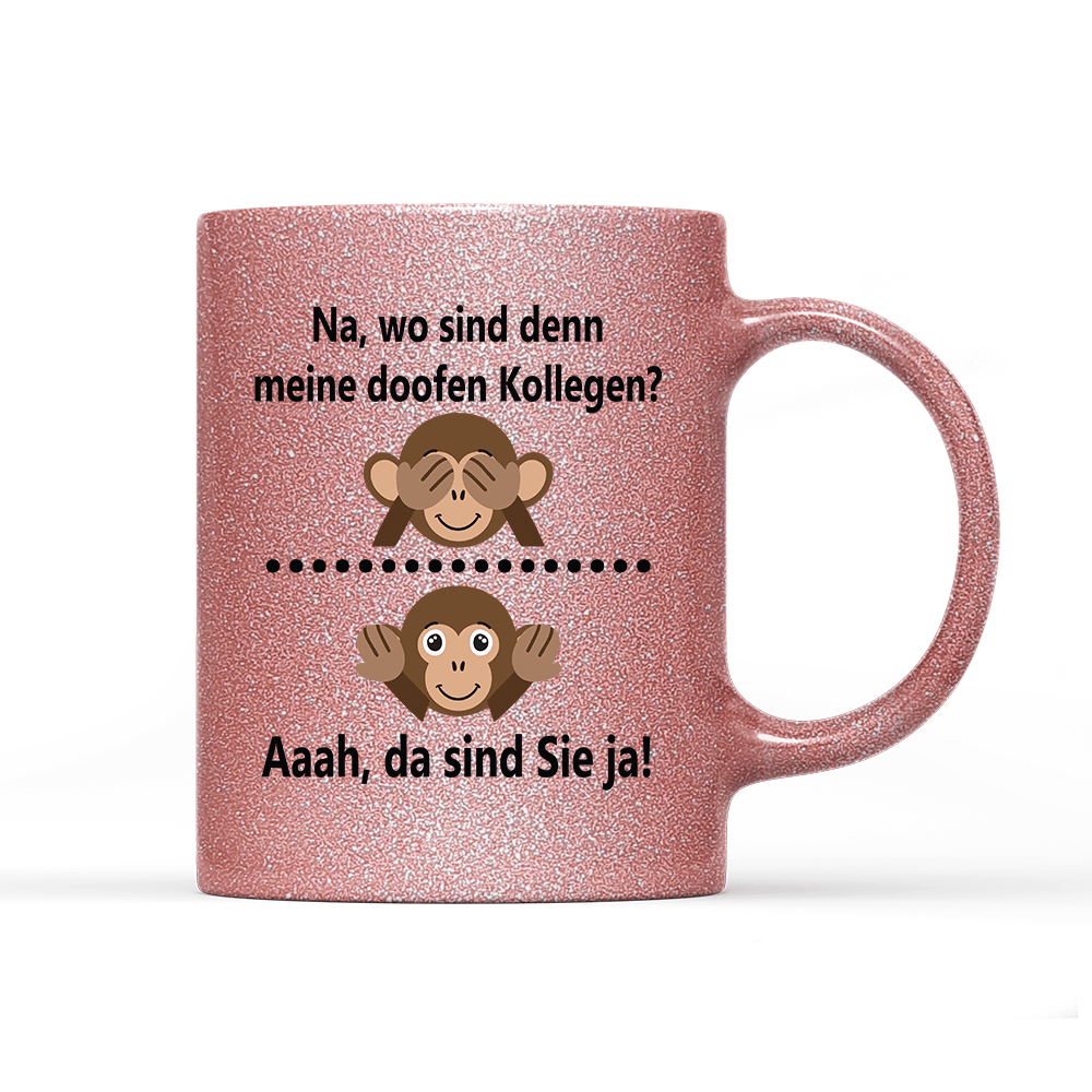Tasse Glitzer Edition Na, wo sind denn meine doofen Kollegen - Schwarzer - Kaffee