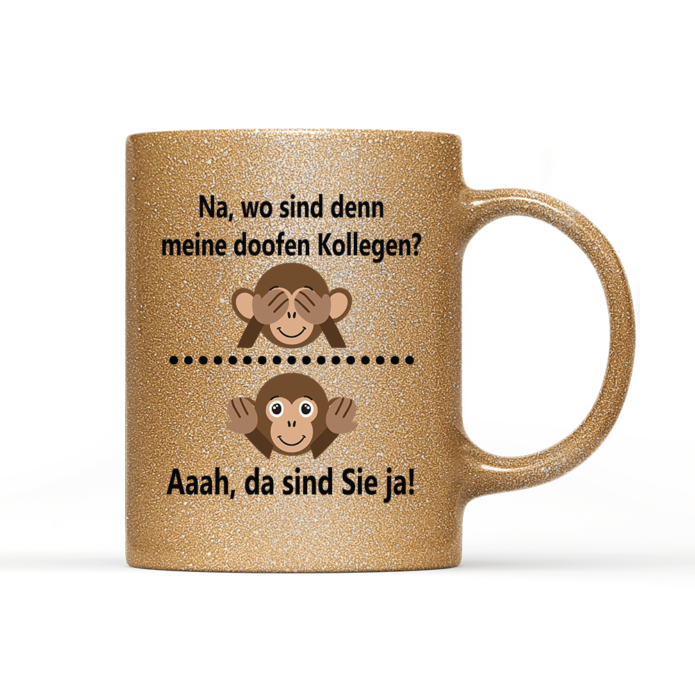 Tasse Glitzer Edition Na, wo sind denn meine doofen Kollegen - Schwarzer - Kaffee