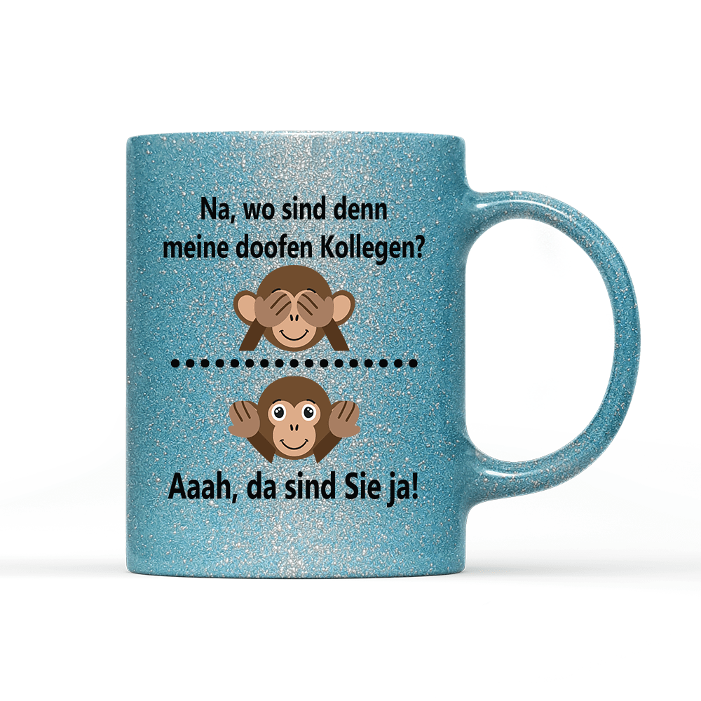 Tasse Glitzer Edition Na, wo sind denn meine doofen Kollegen - Schwarzer - Kaffee