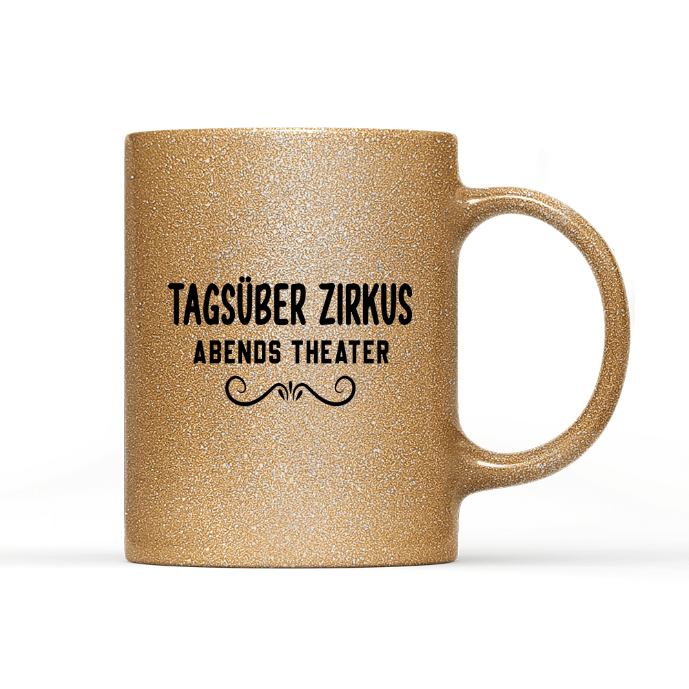 Tasse Glitzer Edition Tagsüber Zirkus Abends Theater - Schwarzer - Kaffee