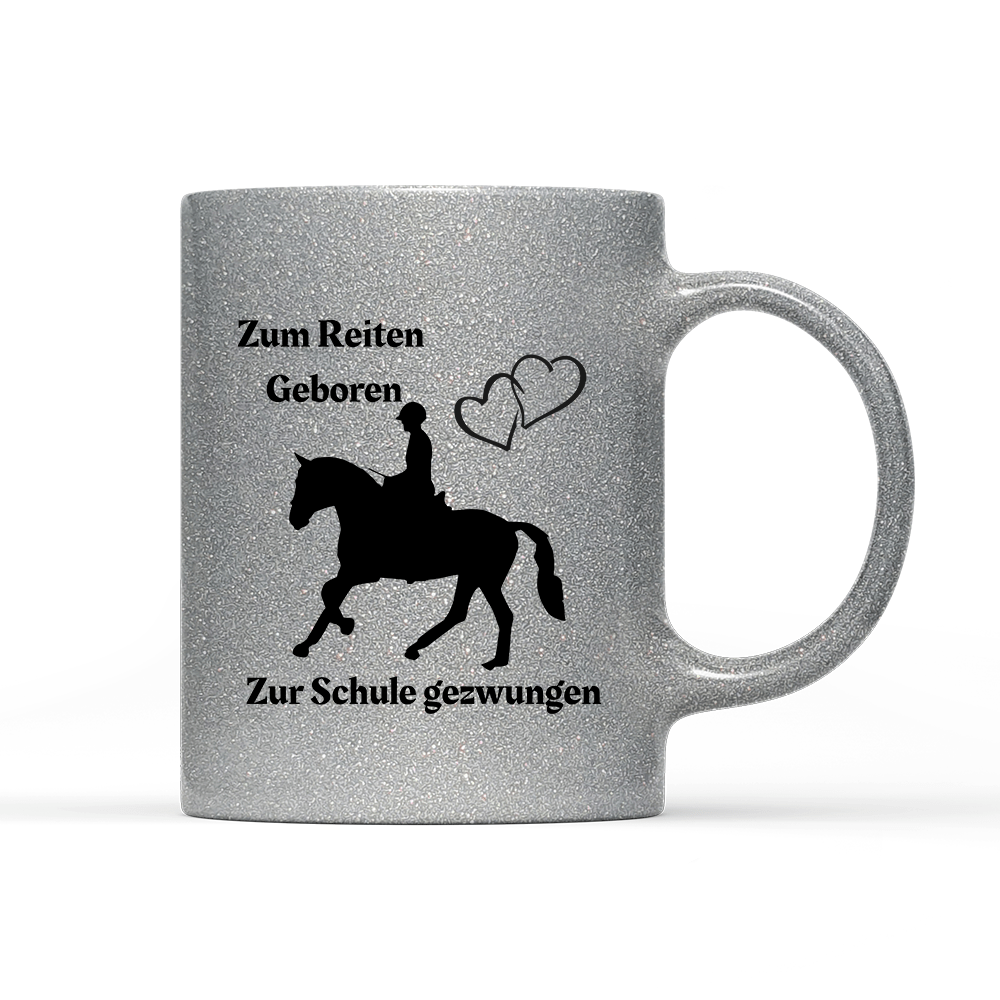 Tasse Glitzer Edition Zum Reiten Geboren zur Schule gezwungen. - Schwarzer - Kaffee