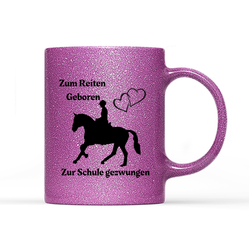 Tasse Glitzer Edition Zum Reiten Geboren zur Schule gezwungen. - Schwarzer - Kaffee