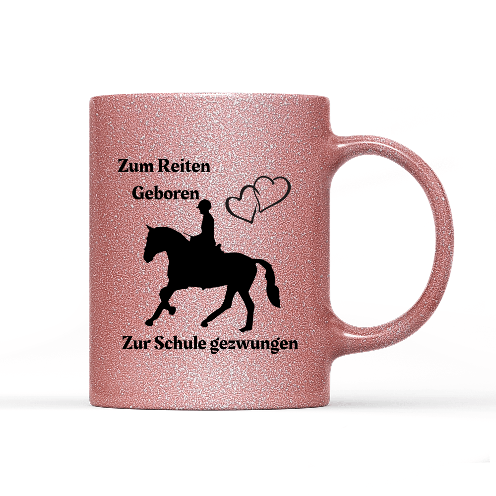 Tasse Glitzer Edition Zum Reiten Geboren zur Schule gezwungen. - Schwarzer - Kaffee